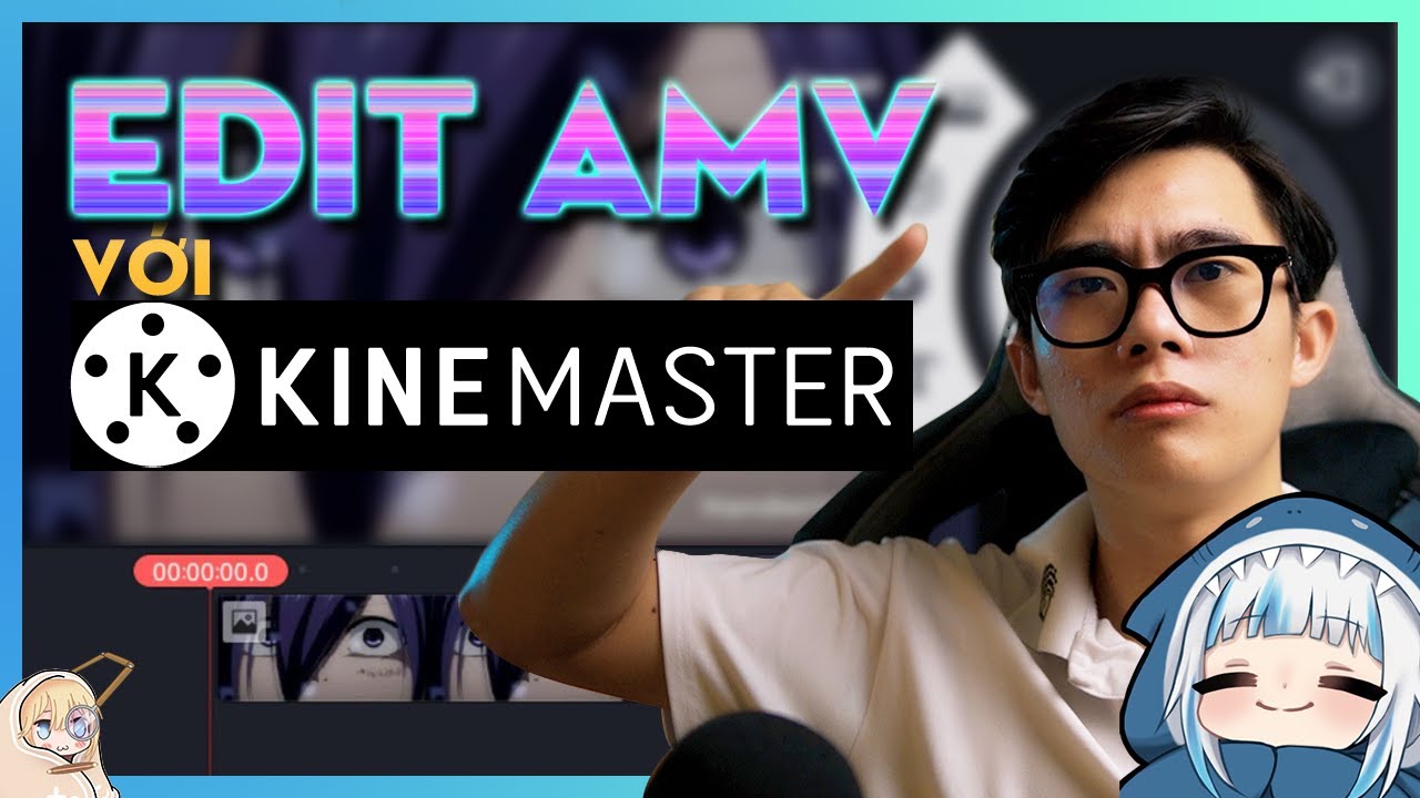 Hướng Dẫn A-Z KineMaster – Cách Dựng AMV Trên Điện Thoại Siêu Dễ